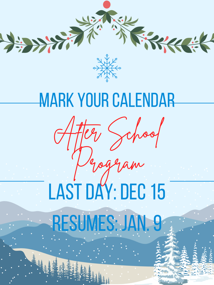 After School Program ends December 15 and restarts January 9, 2023.